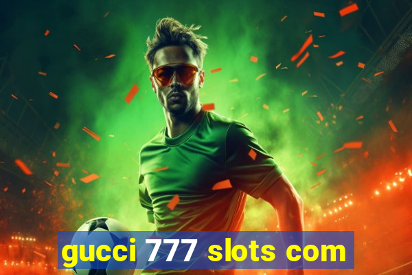 gucci 777 slots com